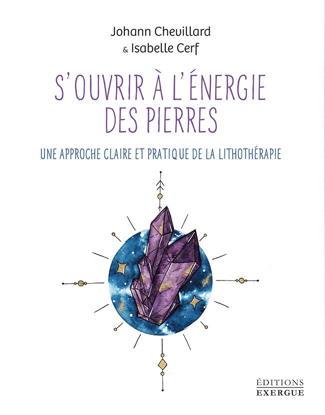 S'ouvrir à l'énergie des pierres - Une approche claire et pratique de la lithothérapie
